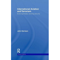 International Aviation and Terrorism: Evolving Threats, Evolving Security