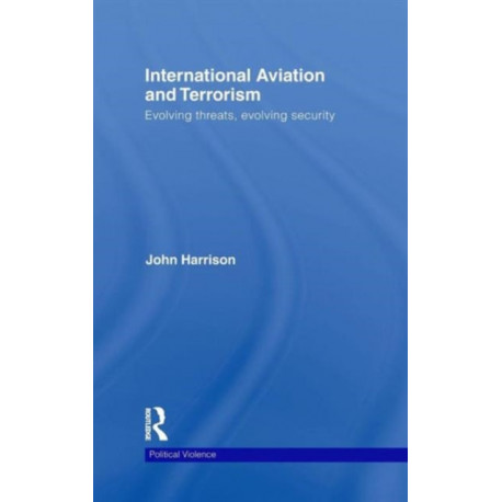 International Aviation and Terrorism: Evolving Threats, Evolving Security