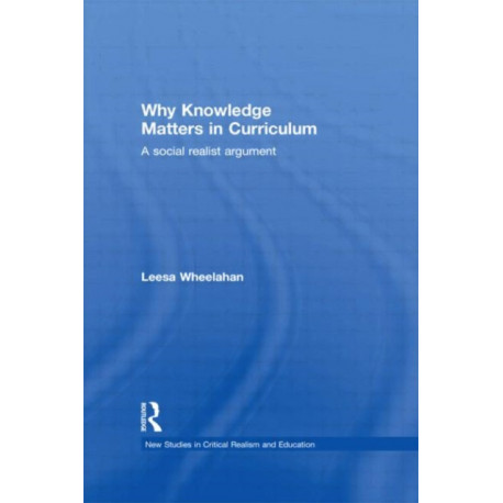 Why Knowledge Matters in Curriculum: A Social Realist Argument