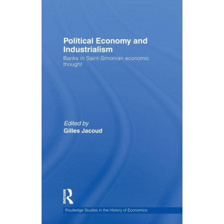 Political Economy and Industrialism: Banks in Saint-Simonian Economic Thought