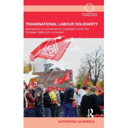 Transnational Labour Solidarity: Mechanisms of commitment to cooperation within the European Trade Union movement