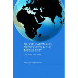 Globalization and Geopolitics in the Middle East: Old Games, New Rules