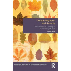 Climate Migration and Security: Securitisation as a Strategy in Climate Change Politics