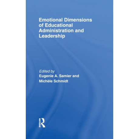 Emotional Dimensions of Educational Administration and Leadership