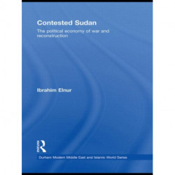 Contested Sudan: The Political Economy of War and Reconstruction
