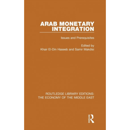 Arab Monetary Integration: Issues and Prerequisites