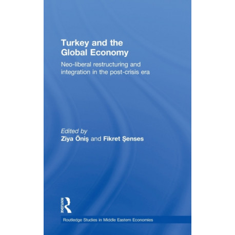 Turkey and the Global Economy: Neo-Liberal Restructuring and Integration in the Post-Crisis Era