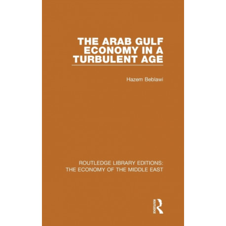 The Arab Gulf Economy in a Turbulent Age (RLE Economy of Middle East)