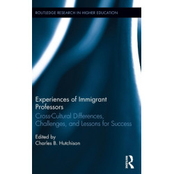 Experiences of Immigrant Professors: Challenges, Cross-Cultural Differences, and Lessons for Success