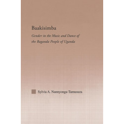 Baakisimba: Gender in the Music and Dance of the Baganda People of Uganda