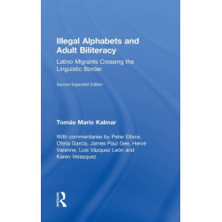 Illegal Alphabets and Adult Biliteracy: Latino Migrants Crossing the Linguistic Border, Expanded Edition