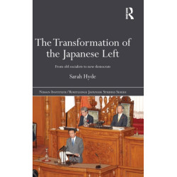 The Transformation of the Japanese Left: From Old Socialists to New Democrats