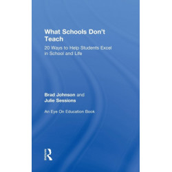 What Schools Don't Teach: 20 Ways to Help Students Excel in School and Life