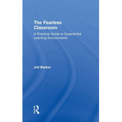 The Fearless Classroom: A Practical Guide to Experiential Learning Environments