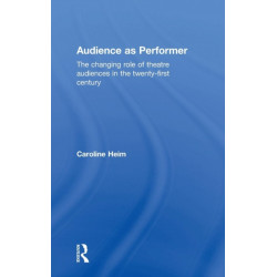Audience as Performer: The changing role of theatre audiences in the twenty-first century
