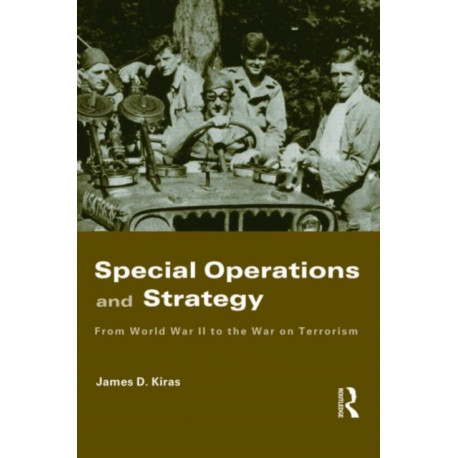 Special Operations and Strategy: From World War II to the War on Terrorism