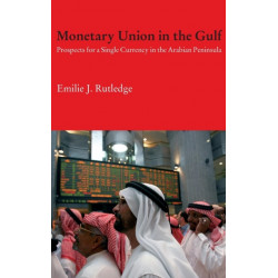 Monetary Union in the Gulf: Prospects for a Single Currency in the Arabian Peninsula