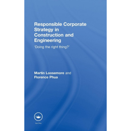Responsible Corporate Strategy in Construction and Engineering: Doing the Right Thing?