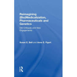 Reimagining (Bio)Medicalization, Pharmaceuticals and Genetics: Old Critiques and New Engagements