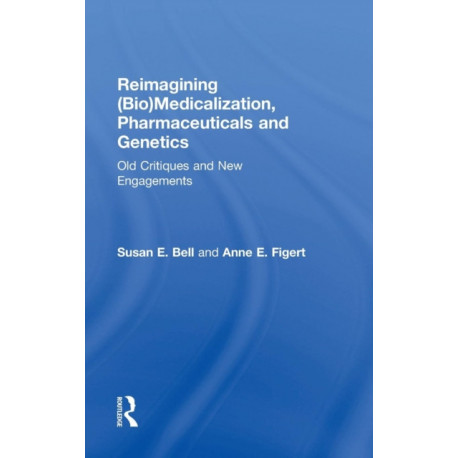Reimagining (Bio)Medicalization, Pharmaceuticals and Genetics: Old Critiques and New Engagements