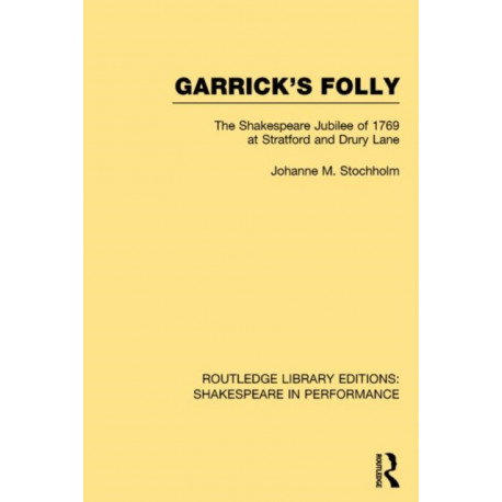 Garrick's Folly: The Shakespeare Jubilee of 1769 at Stratford and Drury Lane