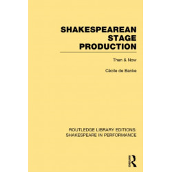 Shakespearean Stage Production: Then and Now