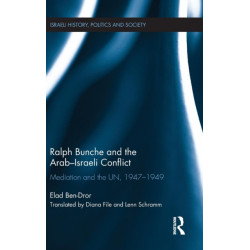 Ralph Bunche and the Arab-Israeli Conflict: Mediation and the UN, 1947-1949