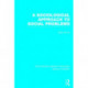 A Sociological Approach to Social Problems (RLE Social Theory)