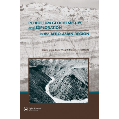 Petroleum Geochemistry and Exploration in the Afro-Asian Region: Proceedings of the 6th AAAPG International Conference, Beijing, China, 12-14 October 2004
