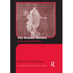 The Roman Garden: Space, Sense, and Society