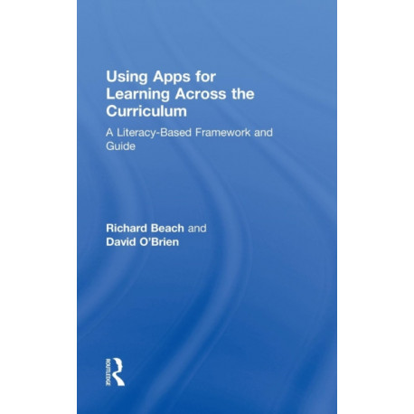 Using Apps for Learning Across the Curriculum: A Literacy-Based Framework and Guide
