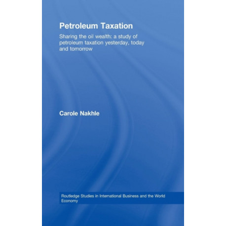 Petroleum Taxation: Sharing the Oil Wealth: A Study of Petroleum Taxation Yesterday, Today and Tomorrow