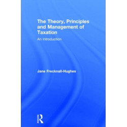 The Theory, Principles and Management of Taxation: An introduction