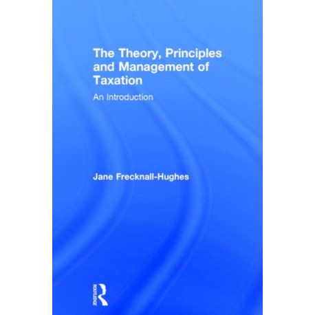 The Theory, Principles and Management of Taxation: An introduction