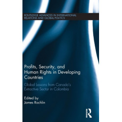 Profits, Security, and Human Rights in Developing Countries: Global Lessons from Canada’s Extractive Sector in Colombia