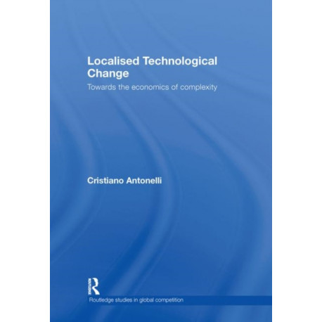 Localised Technological Change: Towards the Economics of Complexity