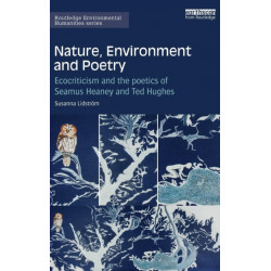 Nature, Environment and Poetry: Ecocriticism and the poetics of Seamus Heaney and Ted Hughes