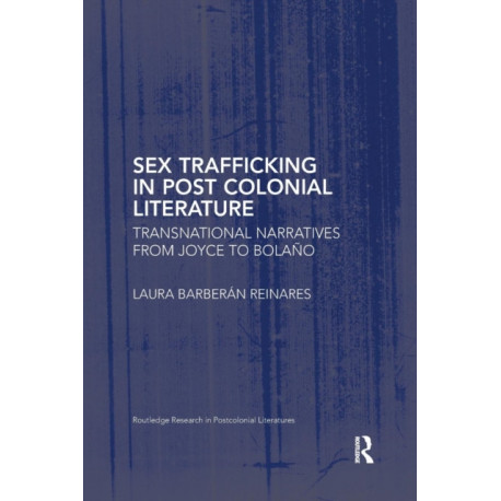 Sex Trafficking in Postcolonial Literature: Transnational Narratives from Joyce to Bolano
