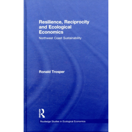 Resilience, Reciprocity and Ecological Economics: Northwest Coast Sustainability