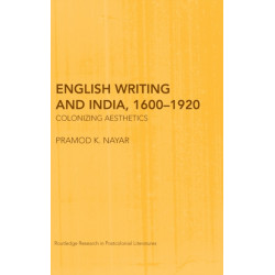 English Writing and India, 1600-1920: Colonizing Aesthetics