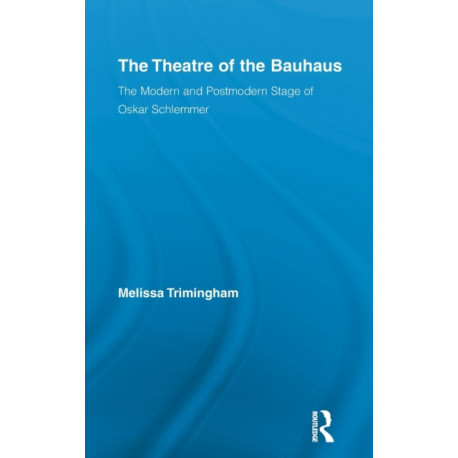 The Theatre of the Bauhaus: The Modern and Postmodern Stage of Oskar Schlemmer