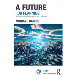 A Future for Planning: Taking Responsibility for Twenty-First Century Challenges