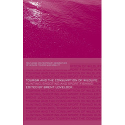 Tourism and the Consumption of Wildlife: Hunting, Shooting and Sport Fishing