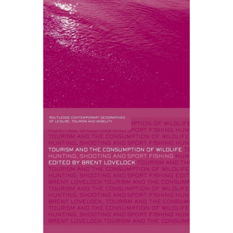 Tourism and the Consumption of Wildlife: Hunting, Shooting and Sport Fishing