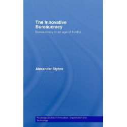 The Innovative Bureaucracy: Bureaucracy in an Age of Fluidity