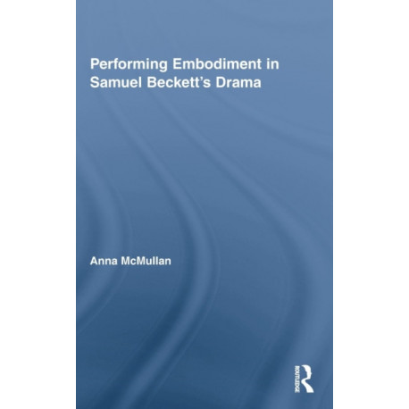 Performing Embodiment in Samuel Beckett's Drama