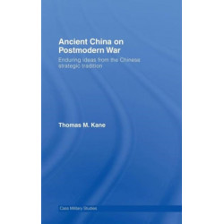 Ancient China on Postmodern War: Enduring Ideas from the Chinese Strategic Tradition