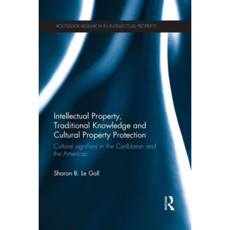 Intellectual Property, Traditional Knowledge and Cultural Property Protection: Cultural Signifiers in the Caribbean and the Americas