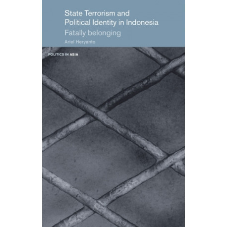 State Terrorism and Political Identity in Indonesia: Fatally Belonging