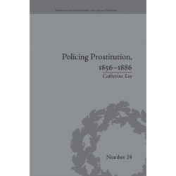 Policing Prostitution, 1856–1886: Deviance, Surveillance and Morality